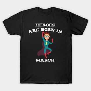 Heroes Are Born In March T-Shirt
